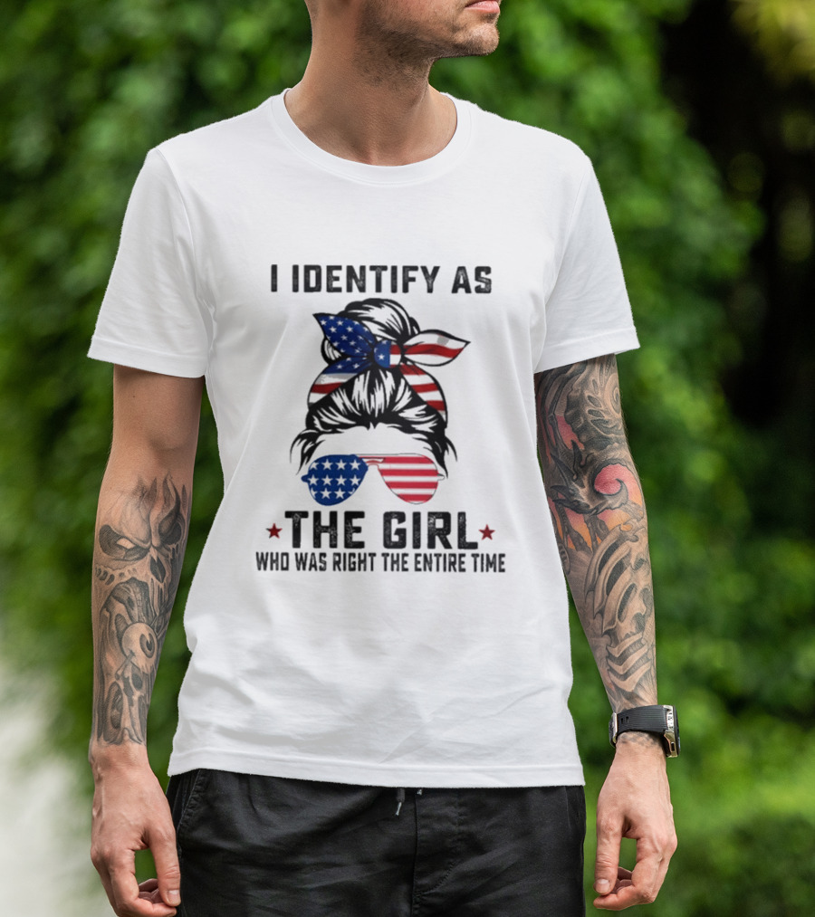 I Identify As The Girl Who Was Right The Entire Time American Flag Sunglasses And Bandana T-Shirt
