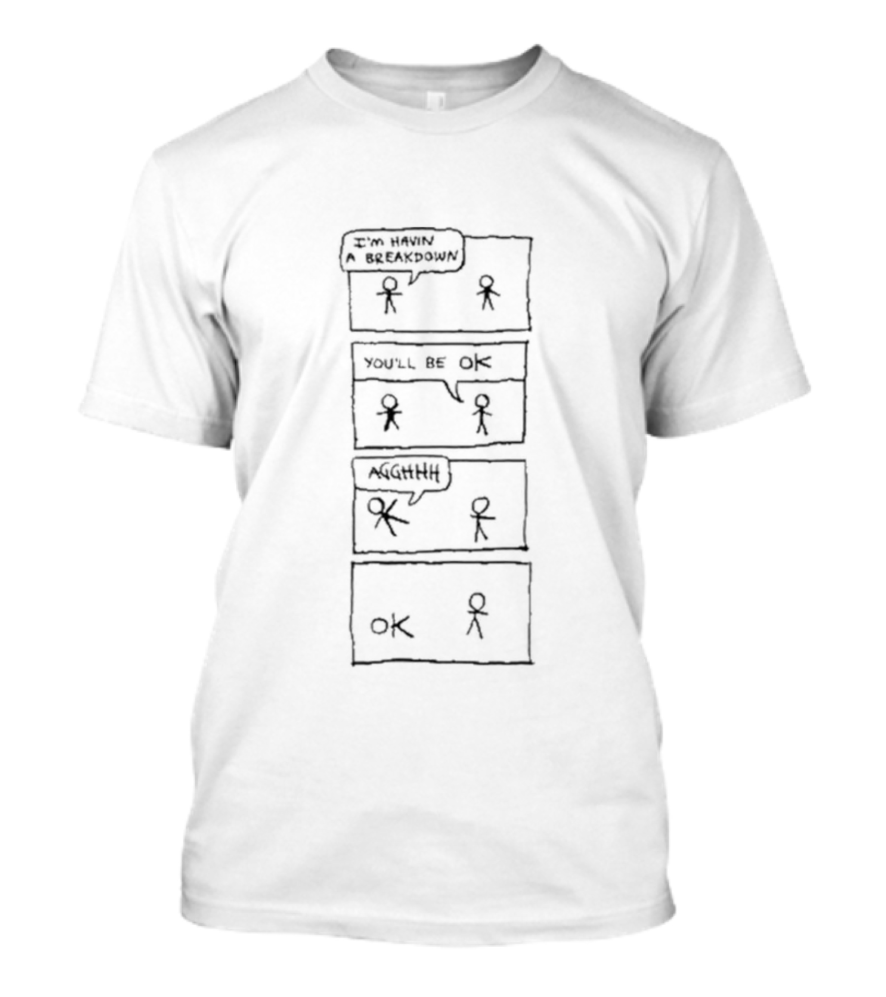 Pbf Comic: I'm Havin' A Breakdown You'll Be OK Aghhh OK T-Shirt