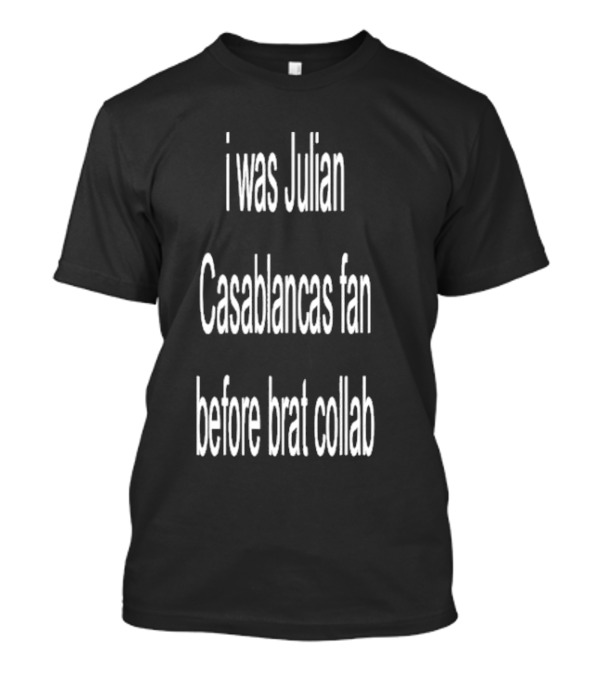I Was Julian Casablancas Fan Before Brat Collab T-Shirt