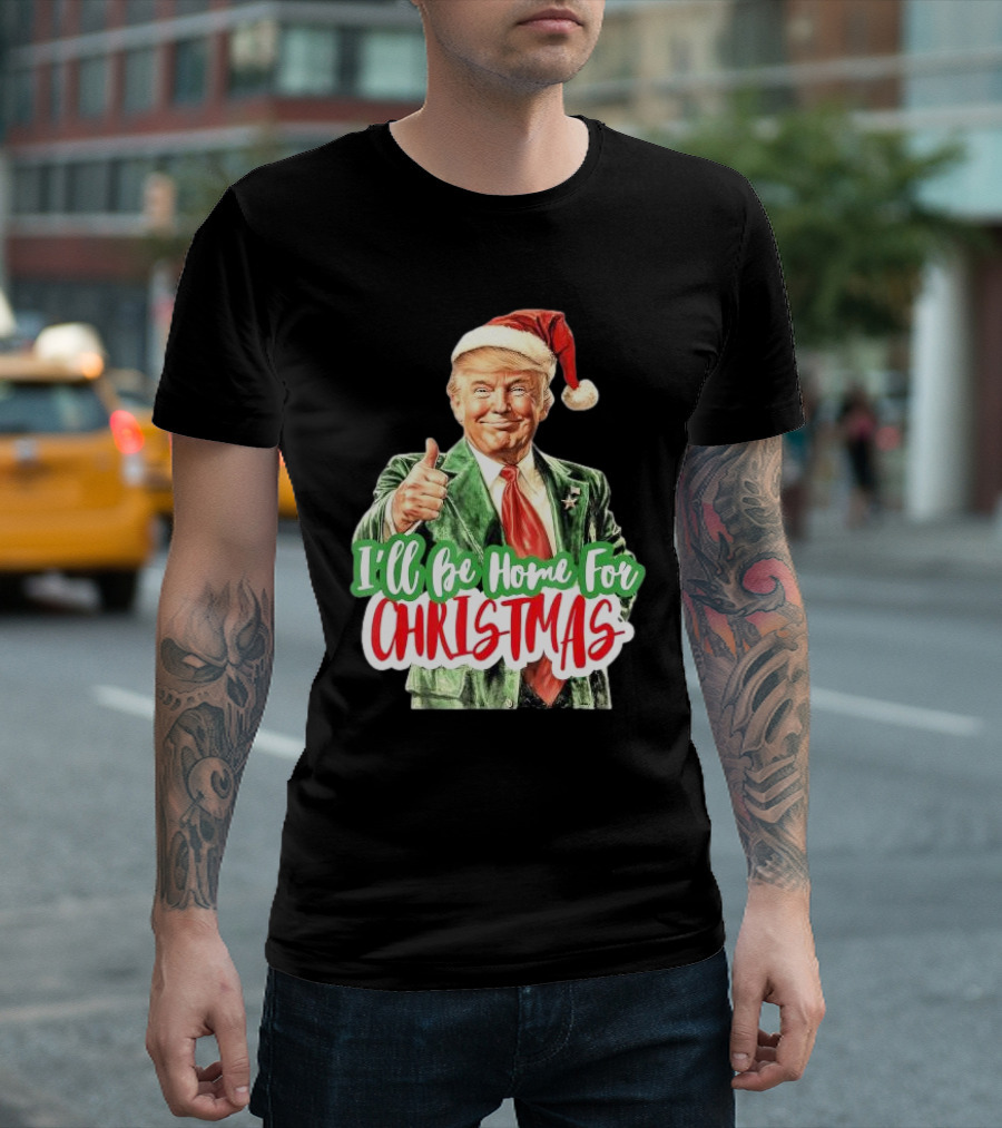 I'll Be Home for Christmas Funny Santa Claus Trump T-Shirt
