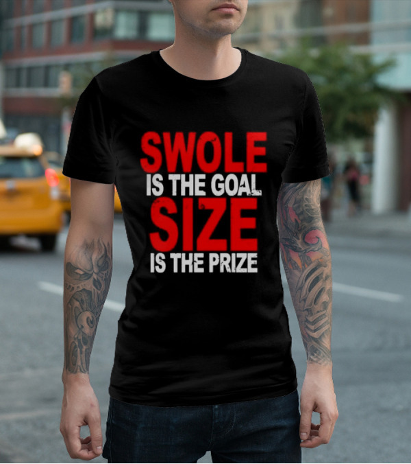 Swole Is The Goal Size Is The Prize T-Shirt