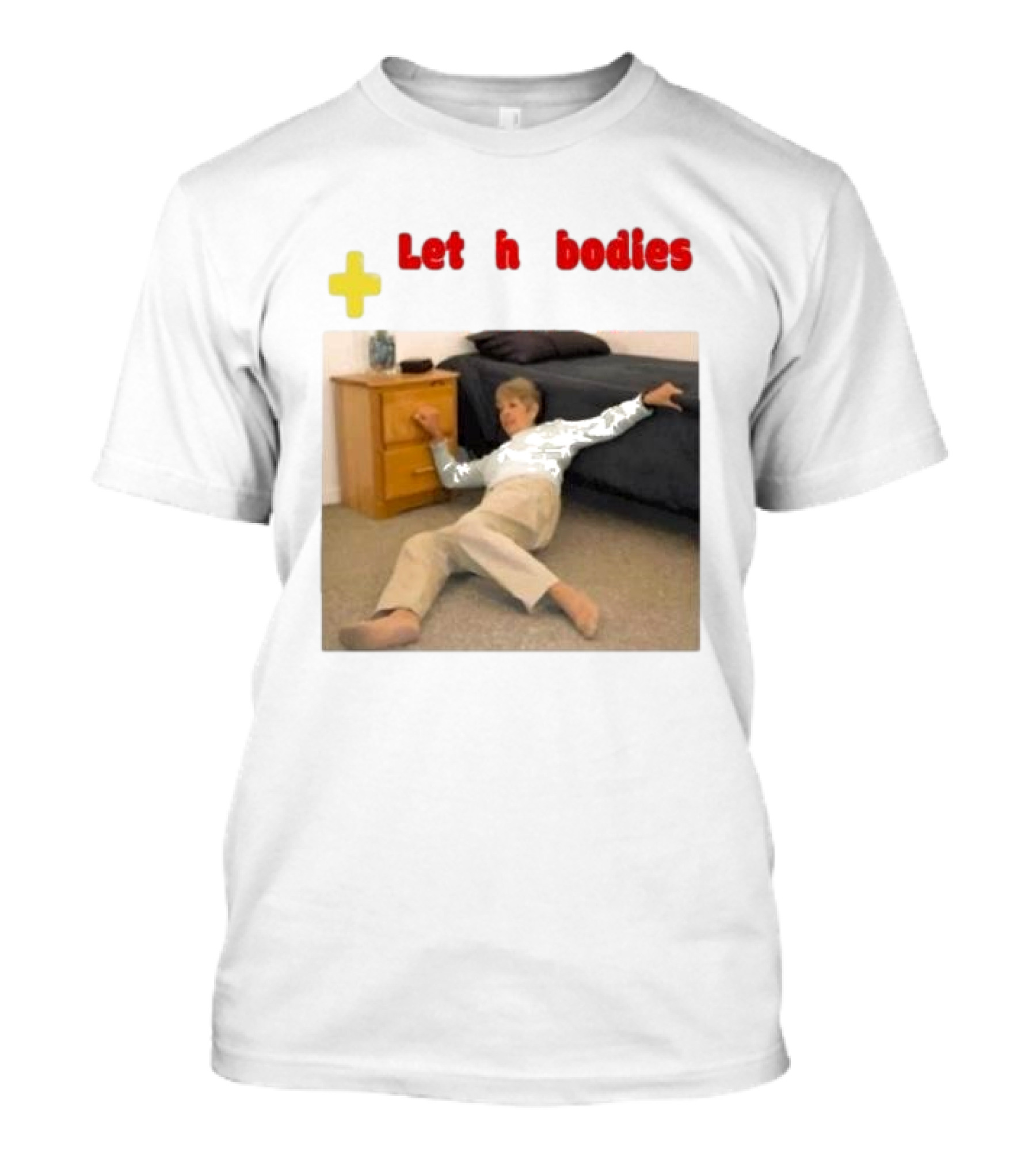 Let The Bodies Hit The Floor Plus Retro Meme Humor T-Shirt