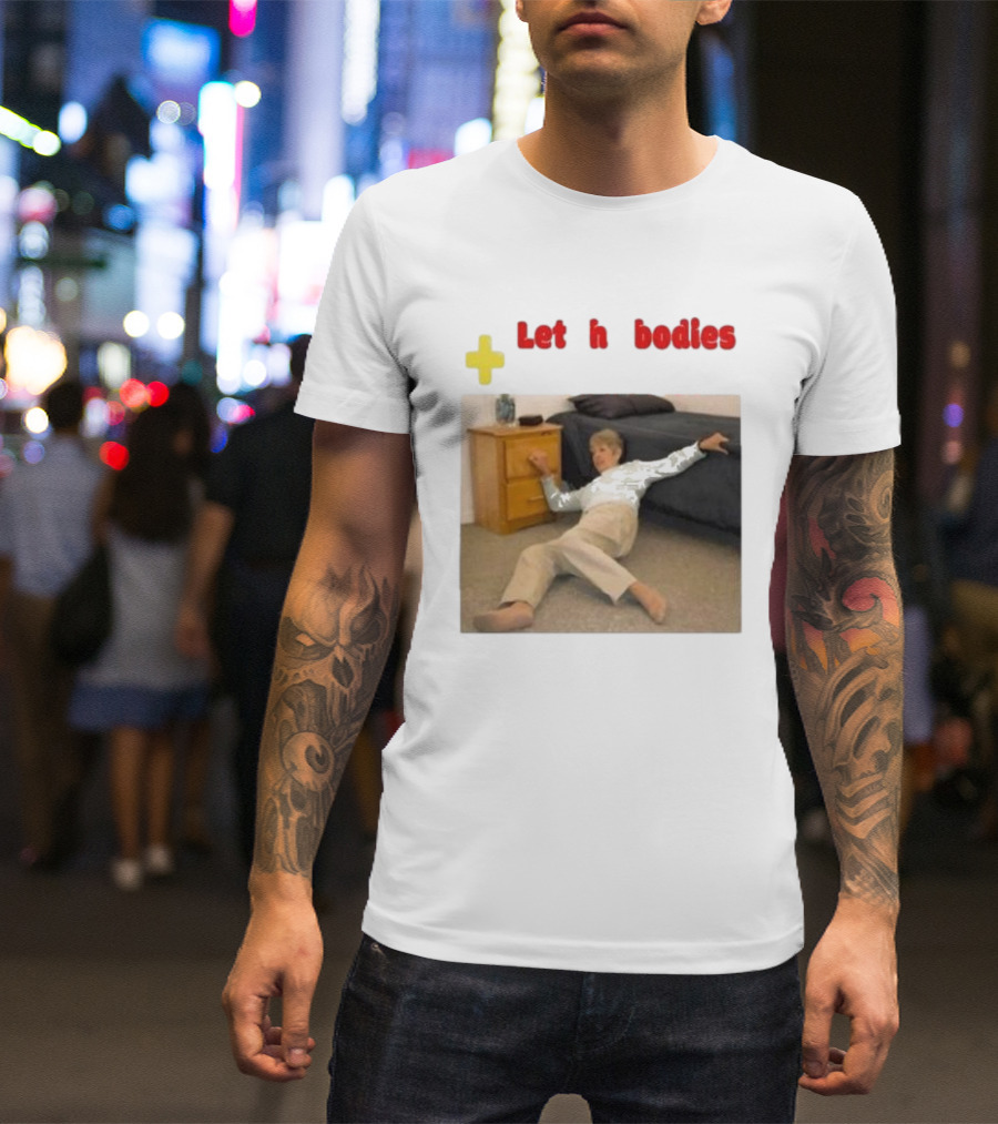 Let The Bodies Hit The Floor Plus Retro Meme Humor T-Shirt