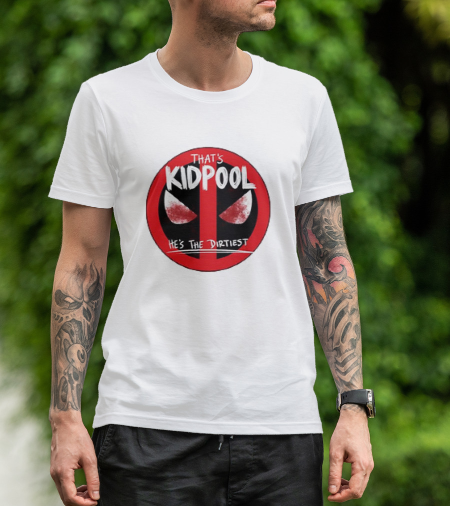 THAT'S KIDPOOL HE'S THE DIRTIEST T-Shirt
