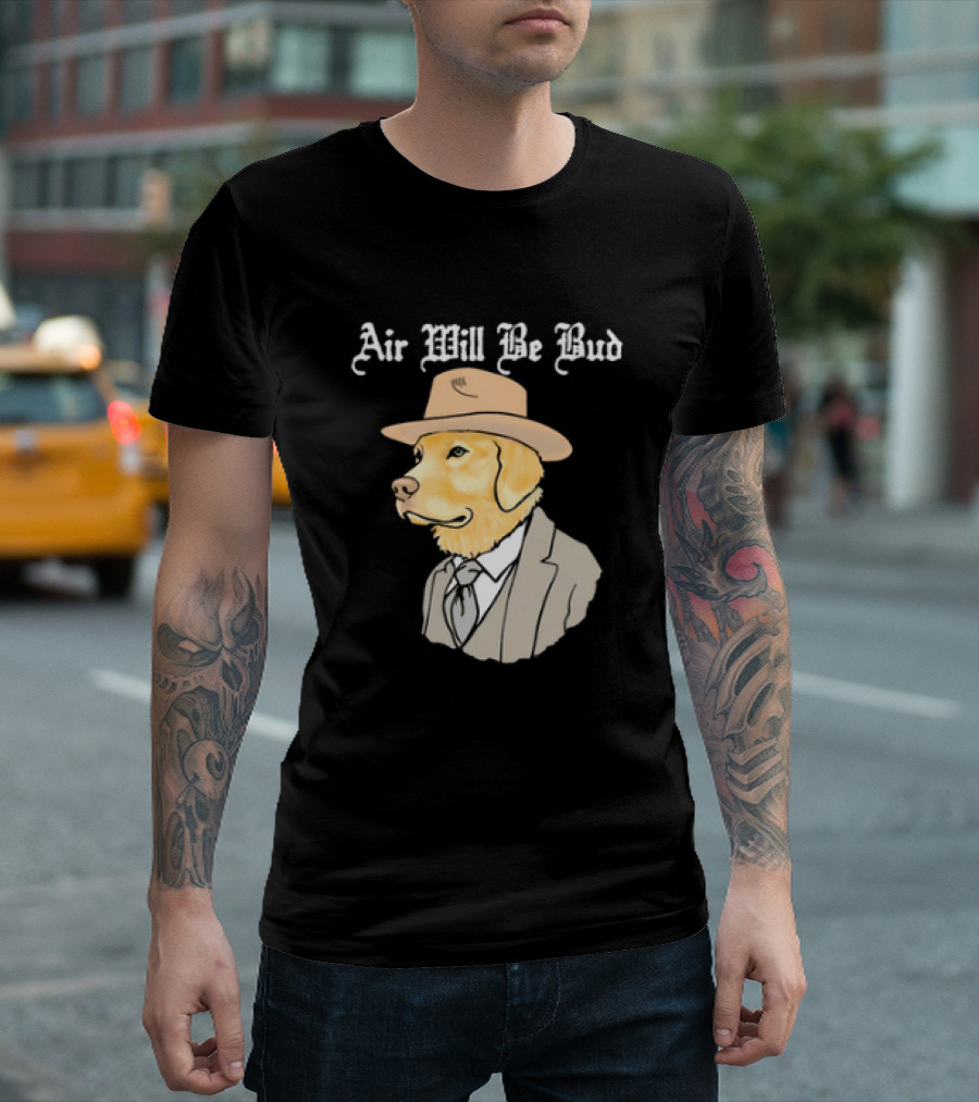 Air Will Be Bud Dog in Suit and Hat T-Shirt