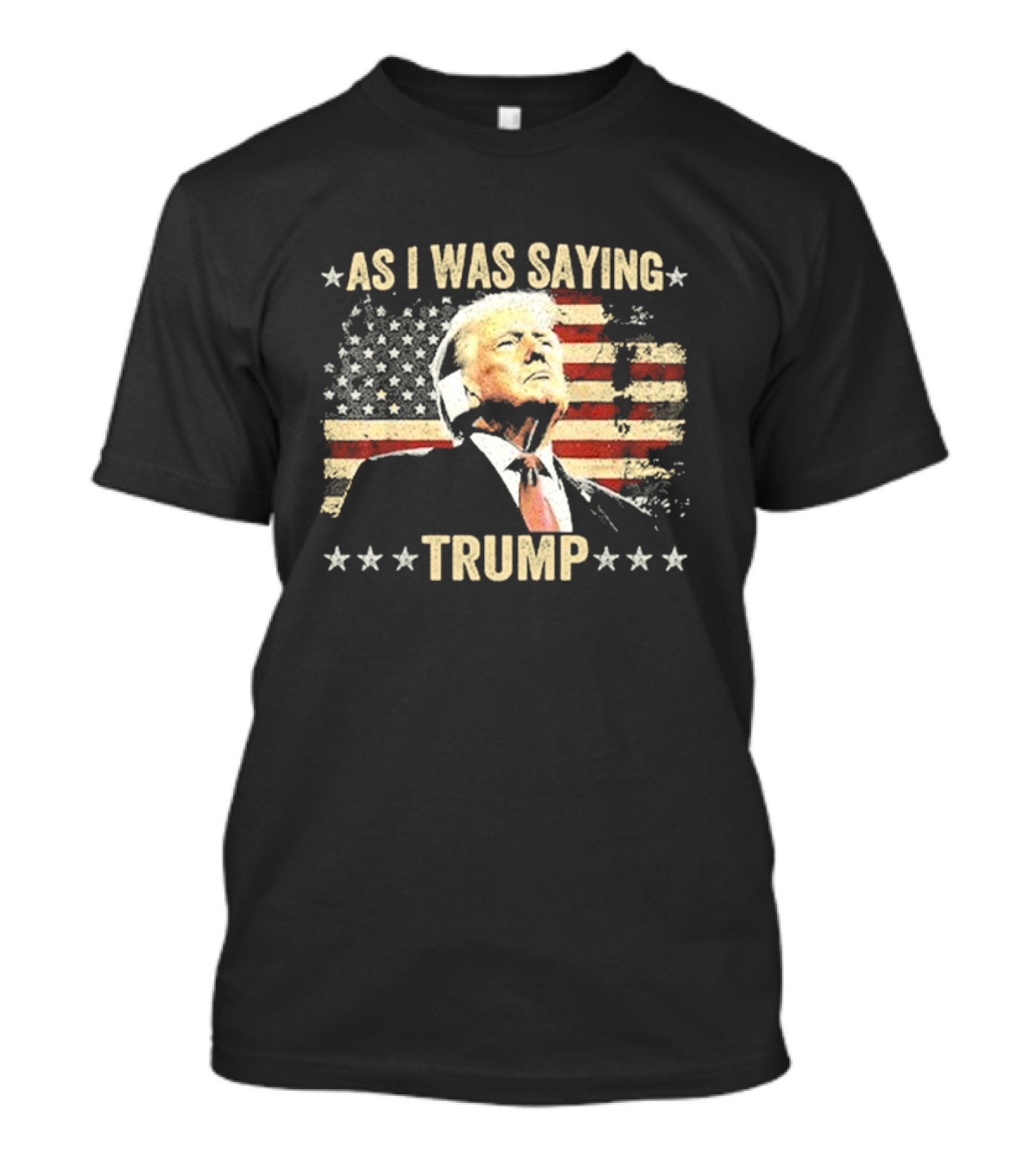 As I Was Saying Trump American Flag Image T-Shirt
