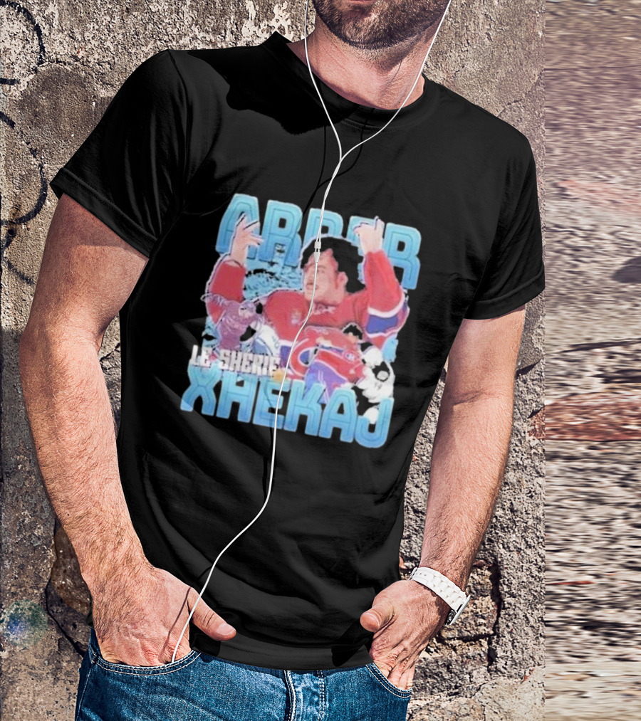 Arber Xhekaj Le Shérif Montreal Hockey T-Shirt