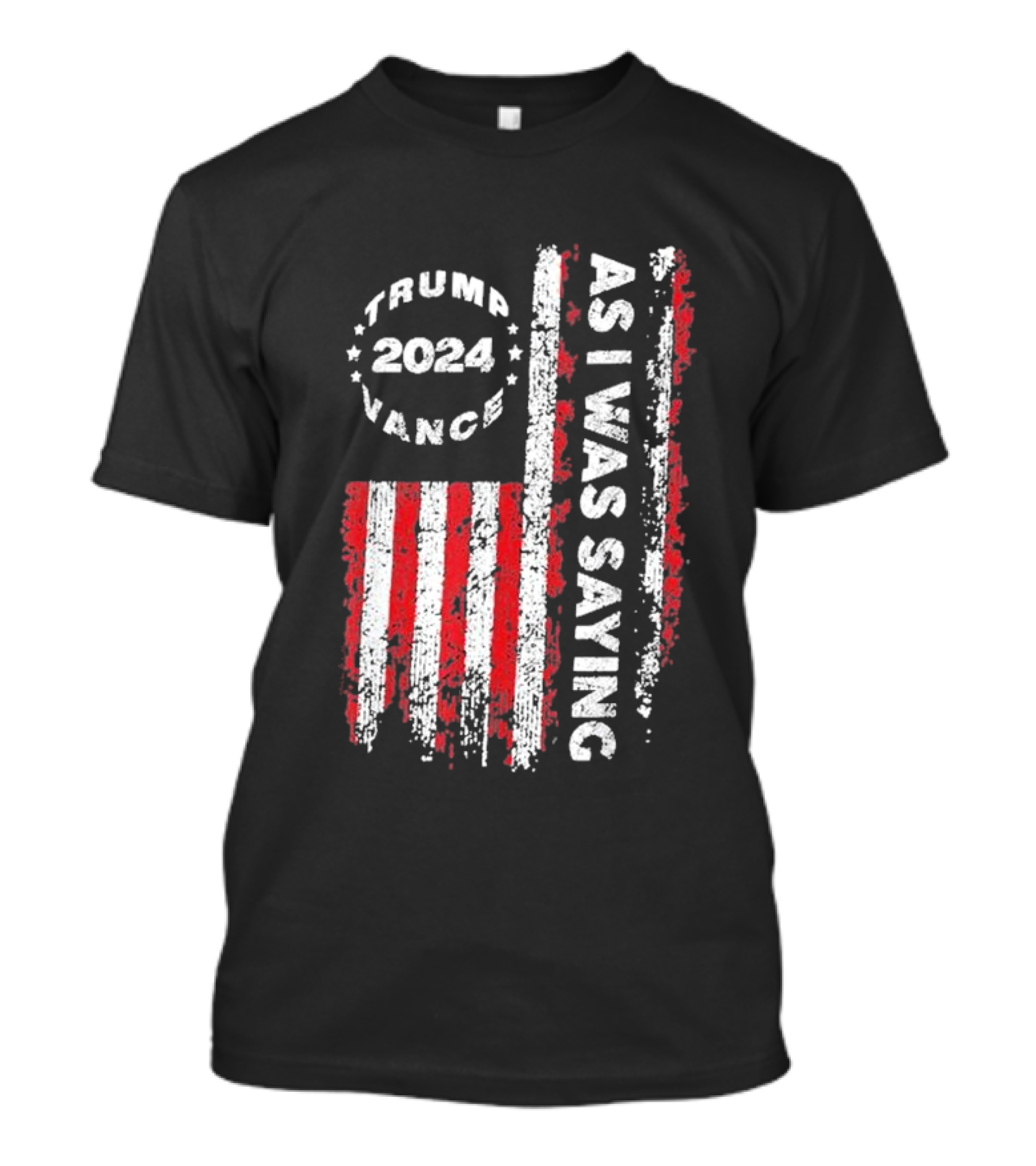 Trump 2024 Vance As I Was Saying US Flag T-Shirt