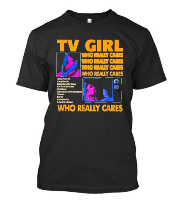TV Girl Who Really Cares Song List With Pop T-Shirt