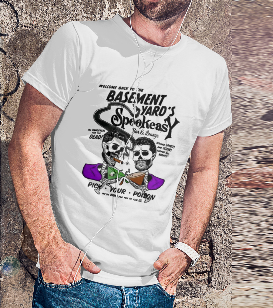 Welcome Back To The Basement Yard's Spookeasy Bar And Lounge Pick Your Poison Halloween T-Shirt
