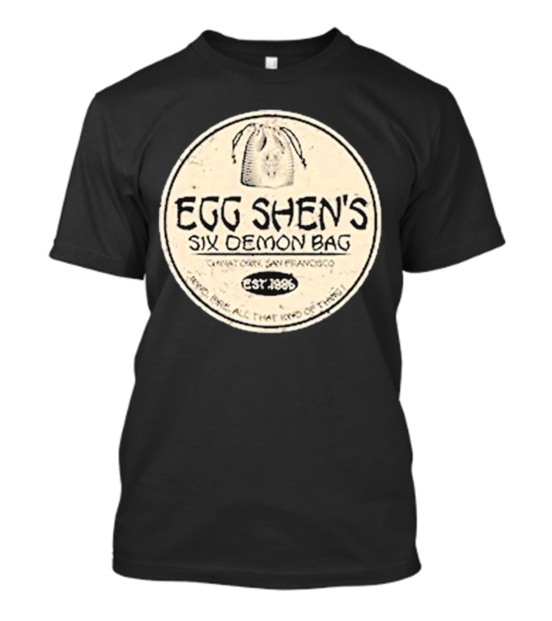 Egg Shen's Six Demon Bag Chinatown San Francisco Est. 1896 Need None All That Kind Of Thing T-Shirt