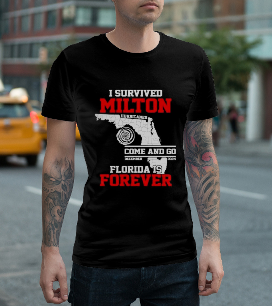 I Survived Milton Hurricanes Come and Go December 2024 Florida is Forever T-Shirt