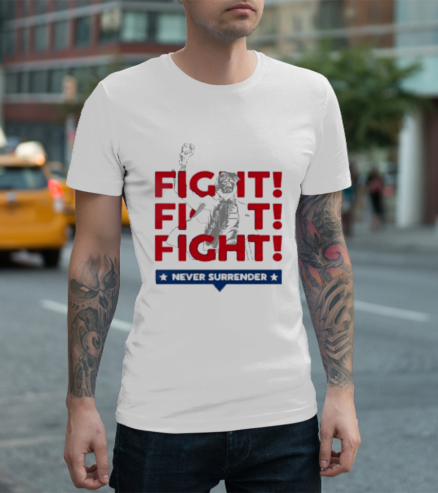 Fight Fight Fight Never Surrender T-Shirt