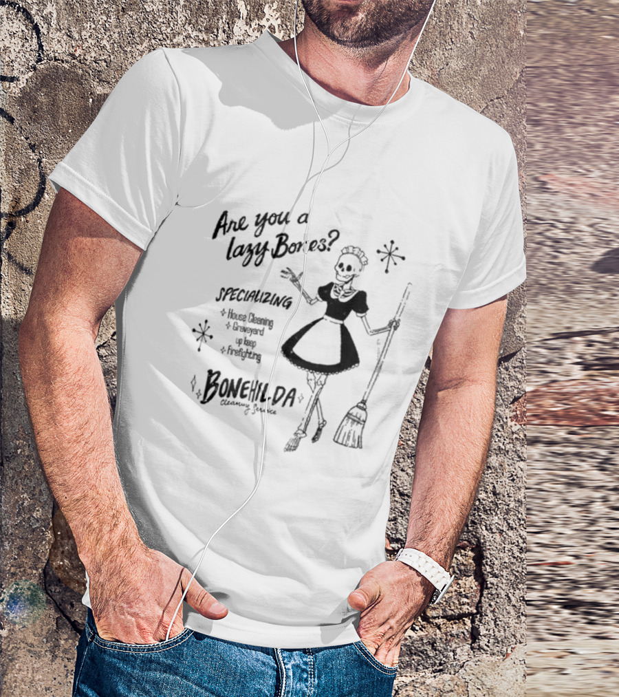 Bonehilda Cleaning Service Are You A Lazy Bones Specializing In House Cleaning Graveyard Upkeep Firefighting T-Shirt