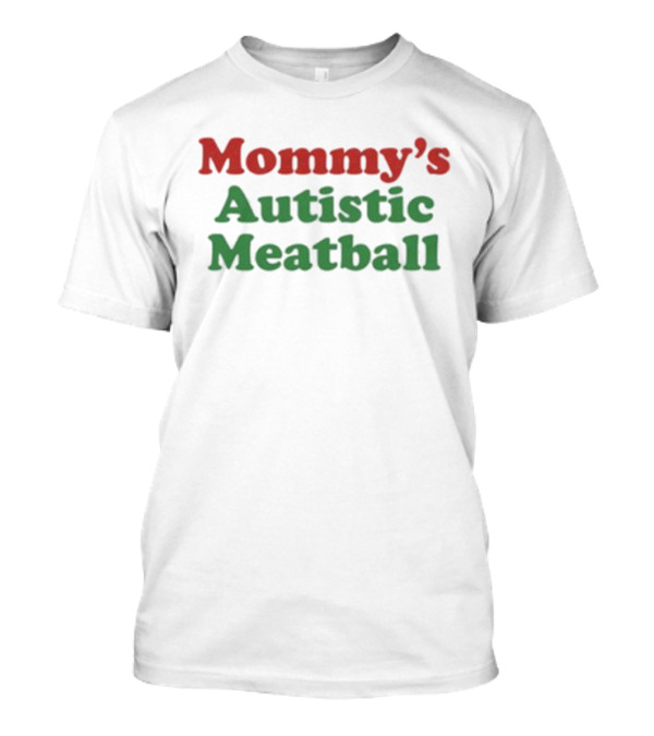 Mommy’s Autistic Meatball T-Shirt
