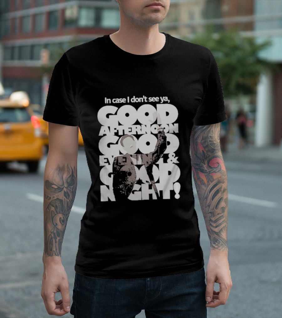 In Case I Don’t See Ya Good Afternoon Good Evening And Good Night Truman Show Reference T-Shirt