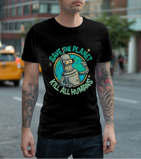 Save The Planet Kill All Humans Futurama Bender Planet Earth T-Shirt