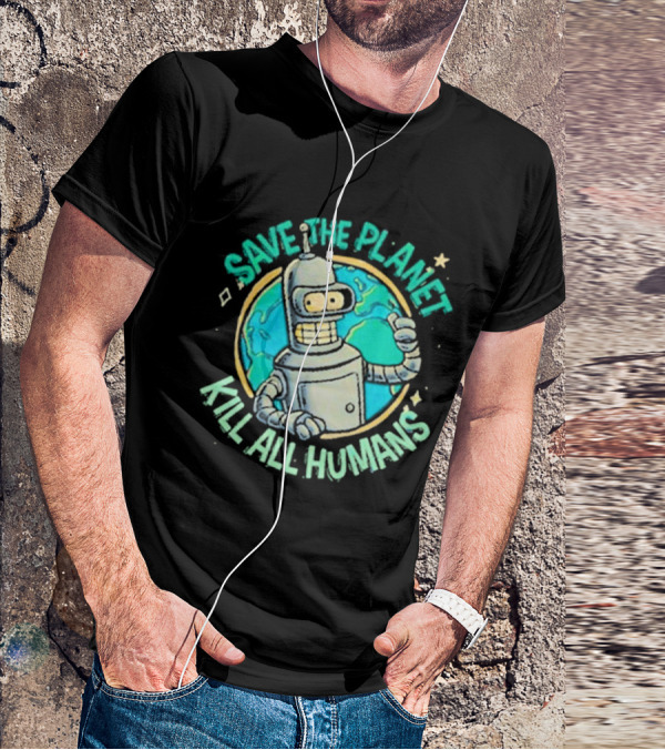 Save The Planet Kill All Humans Futurama Bender Planet Earth T-Shirt