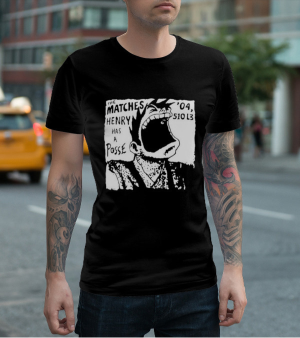 The Matches Henry Has A Posse '04 510 L3 T-Shirt