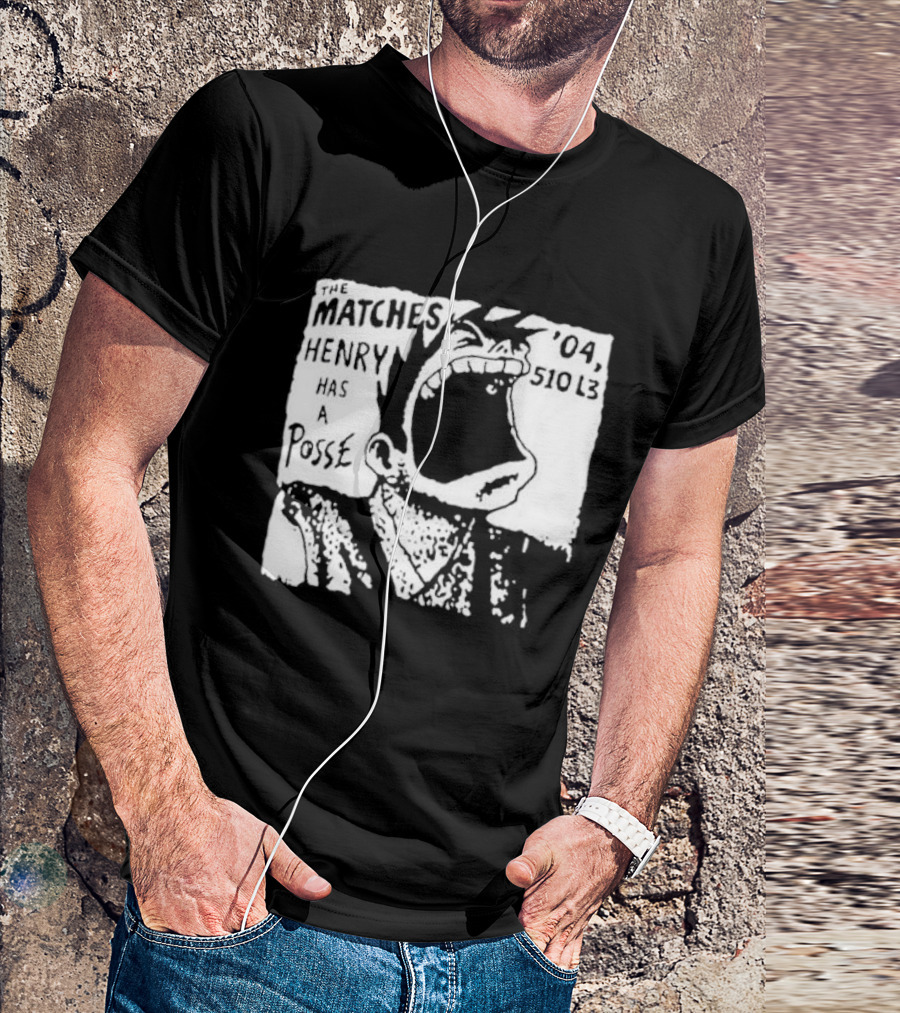 The Matches Henry Has A Posse '04 510 L3 T-Shirt