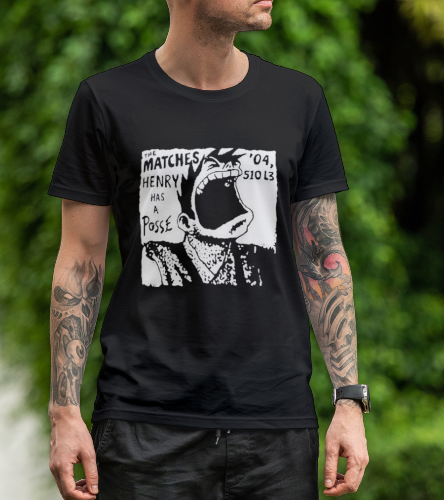 The Matches Henry Has A Posse '04 510 L3 T-Shirt