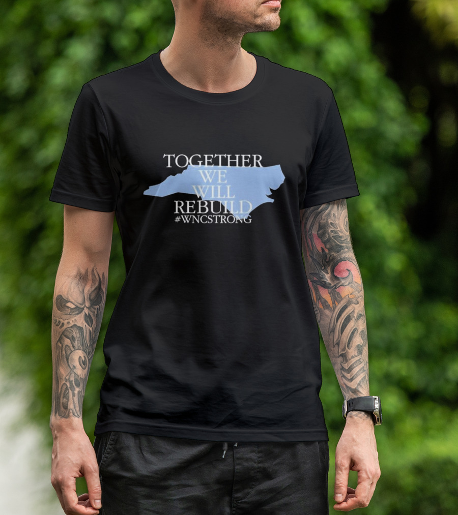 Together We Will Rebuild WNC Strong North Carolina Unity T-Shirt