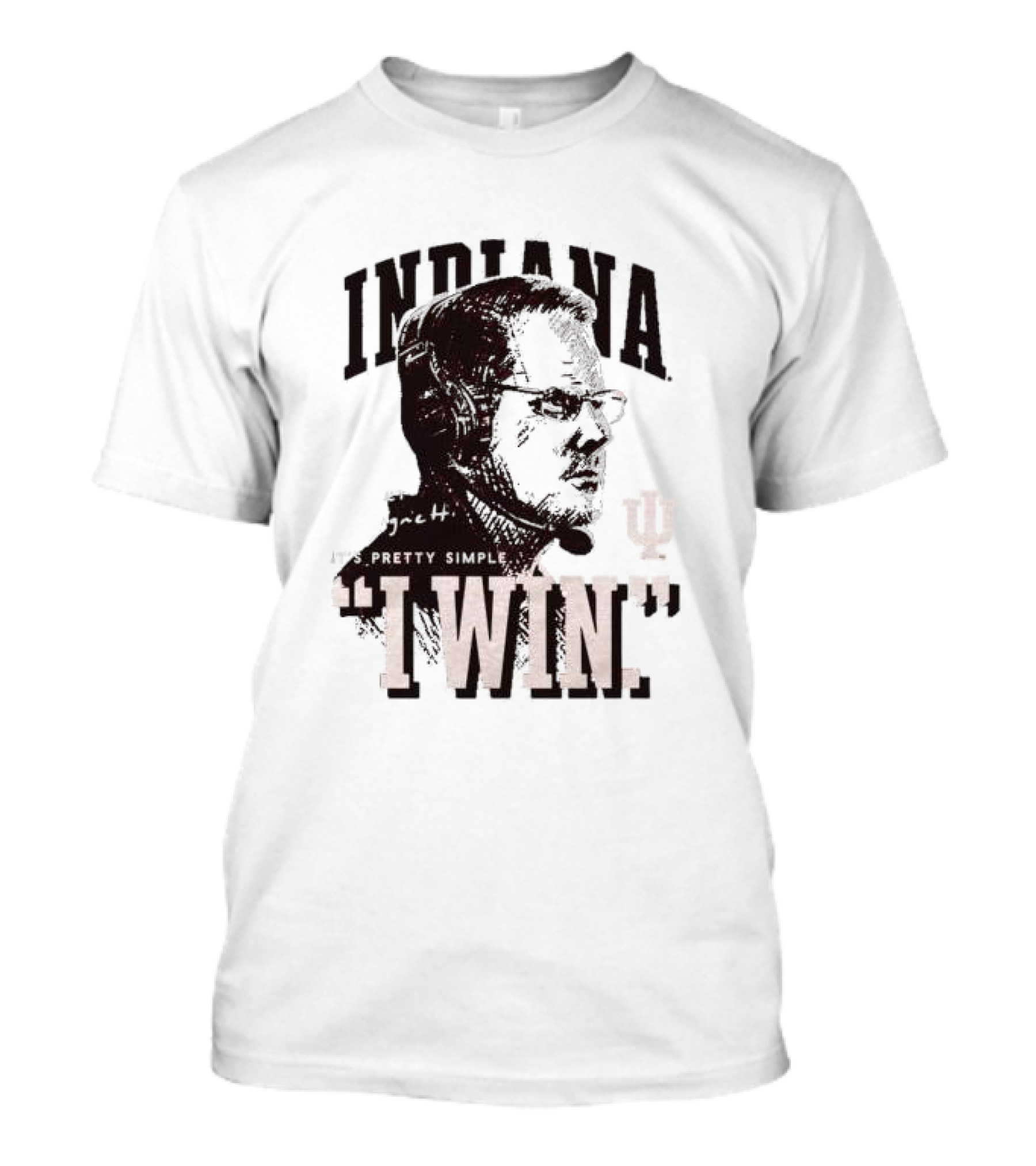 Indiana Football Curt Cignetti I Win It’s Pretty Simple T-Shirt
