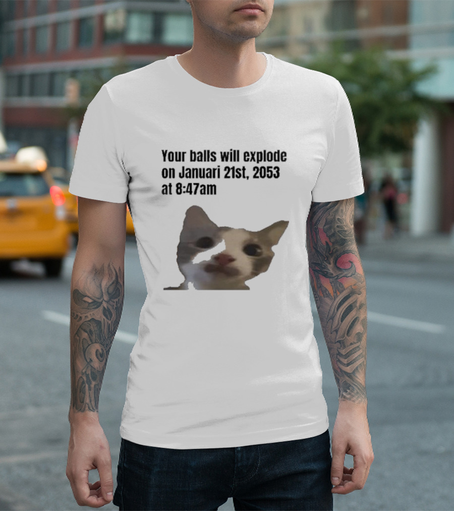 Your Balls Will Explode January 21st 2053 8:47am Cat Meme T-Shirt