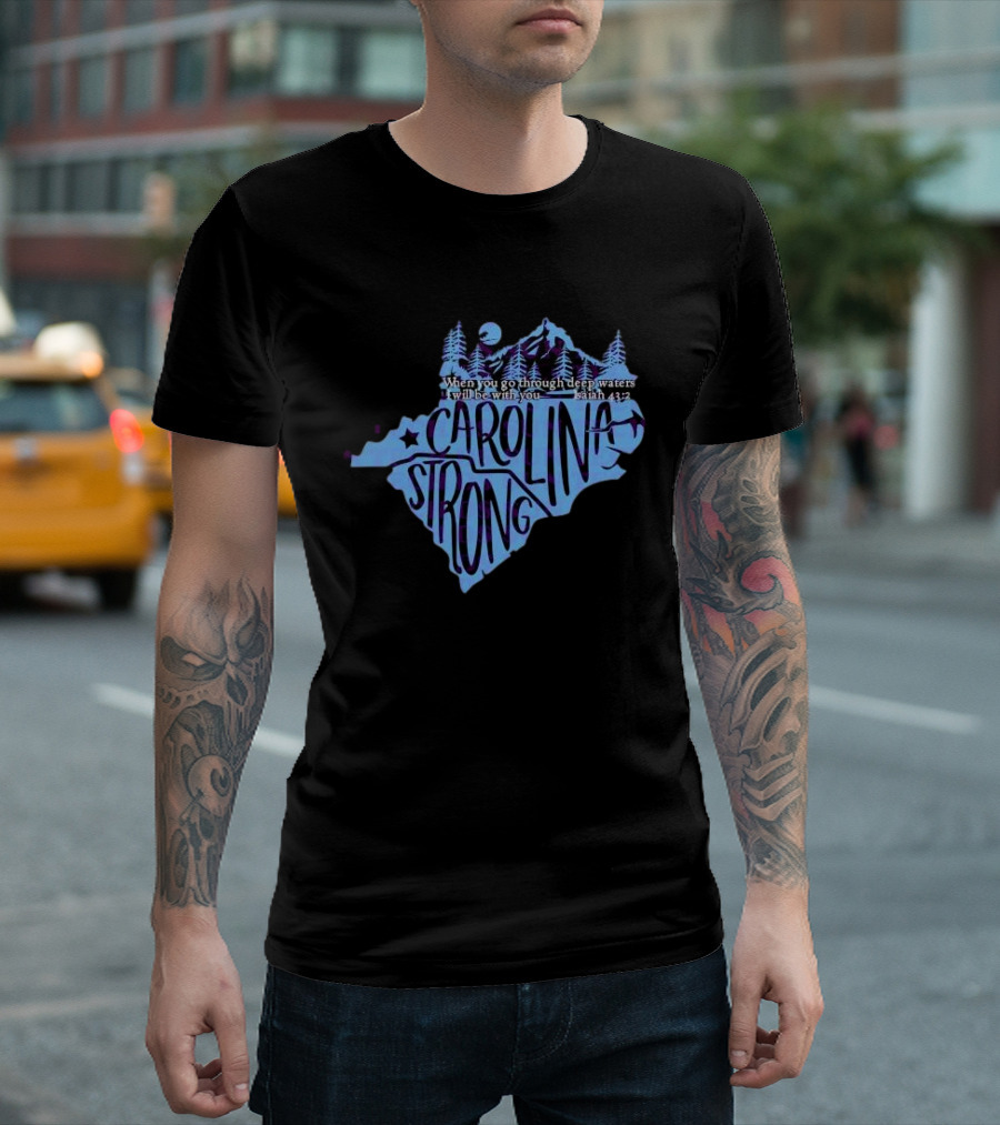 Carolina Strong Fundraiser Isaiah 43:2 When You Go Through Deep Waters I Will Be With You T-Shirt