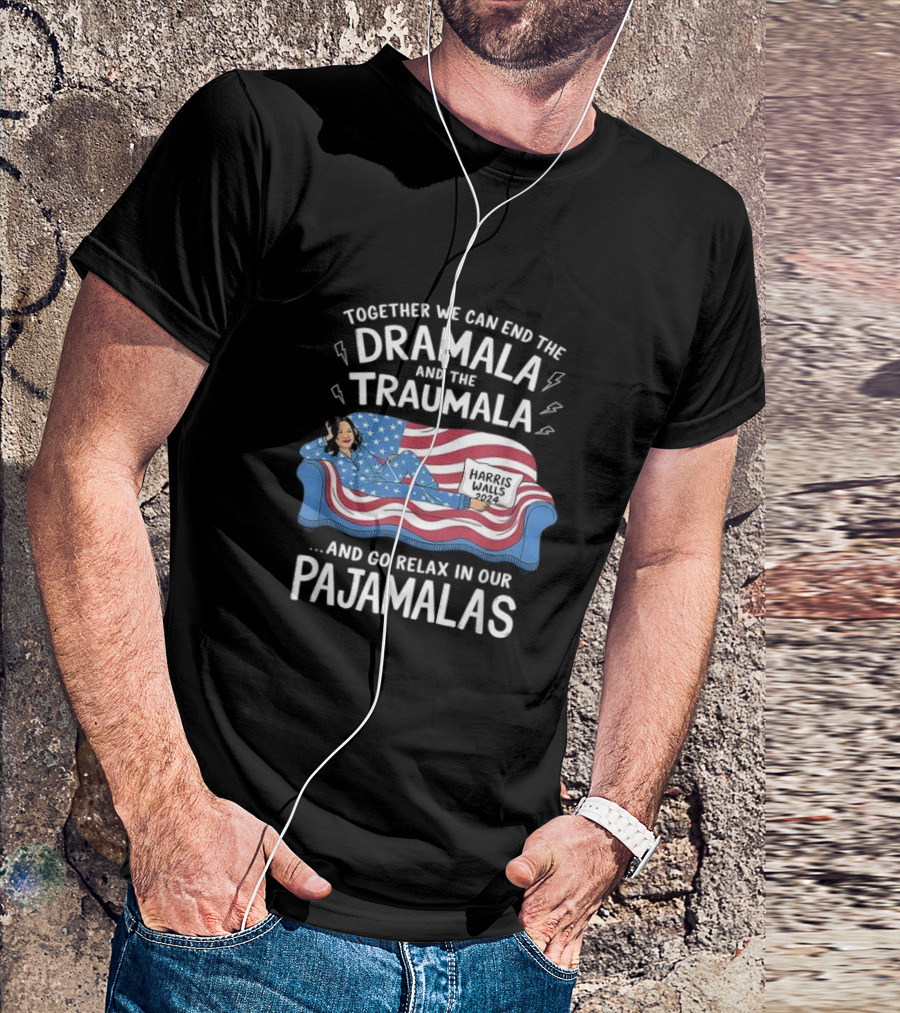 Together We Can End The Dramala And The Traumala Harris Walls 2024 Pajamalas T-Shirt