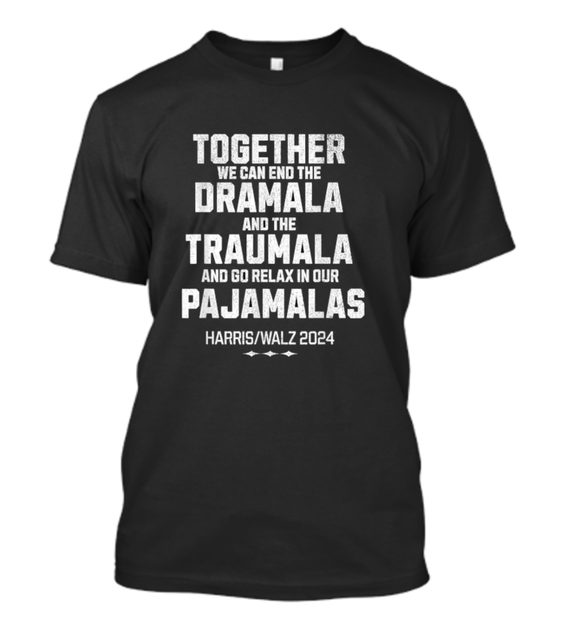 Kamala Harris Walz 2024 Together We Can End The Dramala Traumala Pajamalas T-Shirt