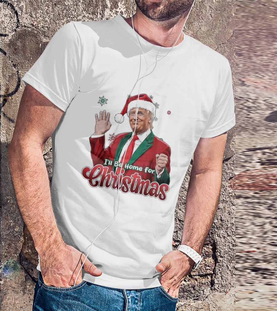 I'll Be Home For Christmas Donald Trump Santa Suit T-Shirt