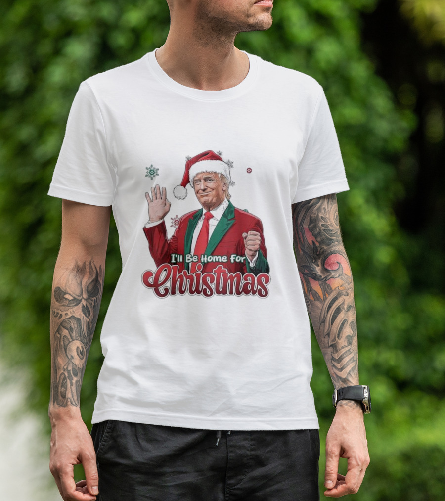 I'll Be Home For Christmas Donald Trump Santa Suit T-Shirt