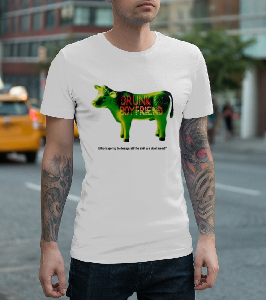 Drunk Boyfriend Who Is Going to Design All the Shit We Don’t Need Cow Figurine T-Shirt