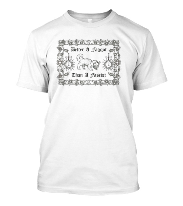 VHS Dogs Better A Faggot Than A Fascist Decorated Floral Border T-Shirt