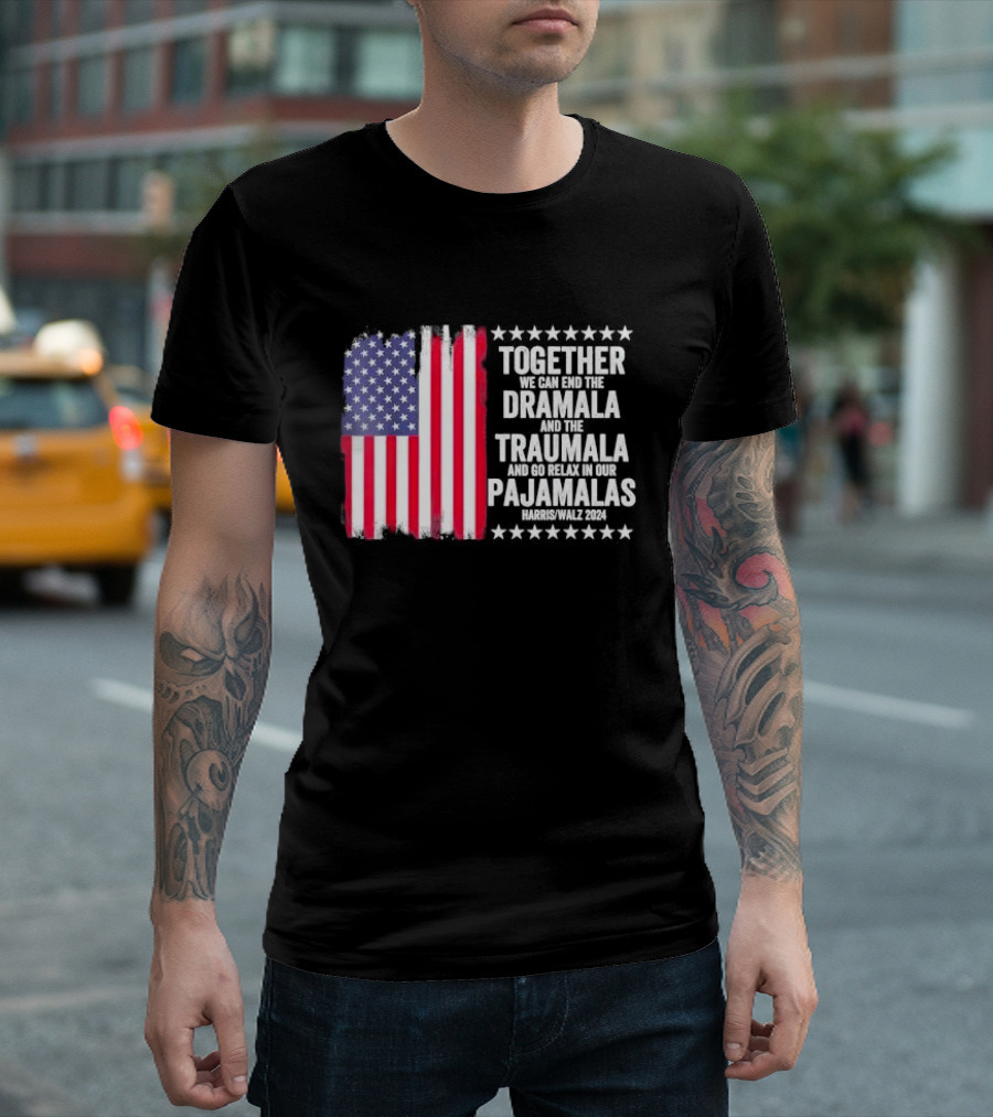 Together We Can End the Dramala and the Traumala and Go Relax in Our Pajamalas Harris Walz 2024 American Flag T-Shirt
