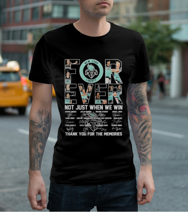 New York Liberty Forever Not Just When We Win Thank You For The Memories T-Shirt