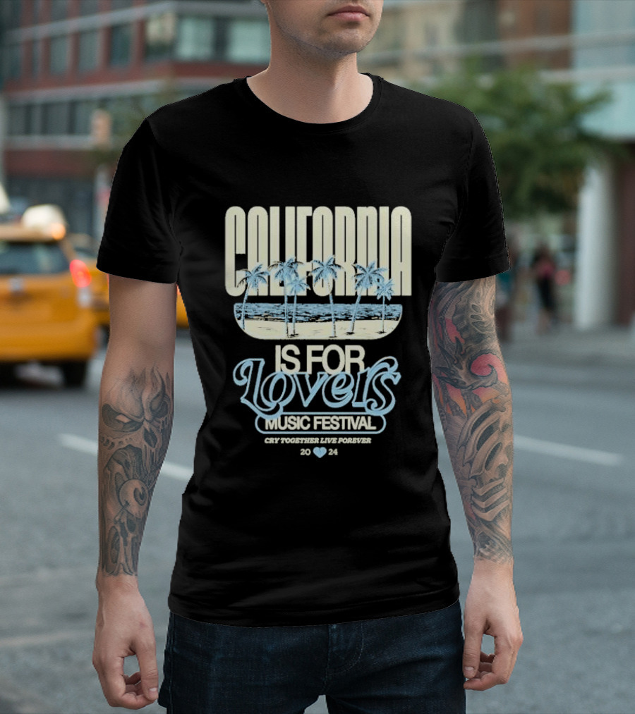 California Is For Lovers Music Festival Cry Together Live Forever T-Shirt