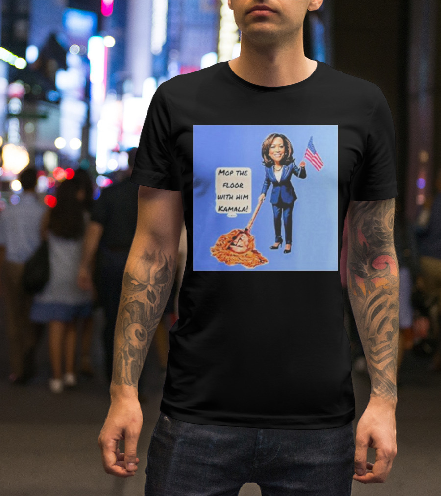 Mop The Floor With Him Kamala Holding American Flag T-Shirt