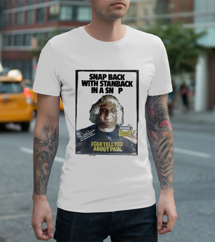 Snap Back With Stanback In A Snap I Can Tell You About Pain T-Shirt