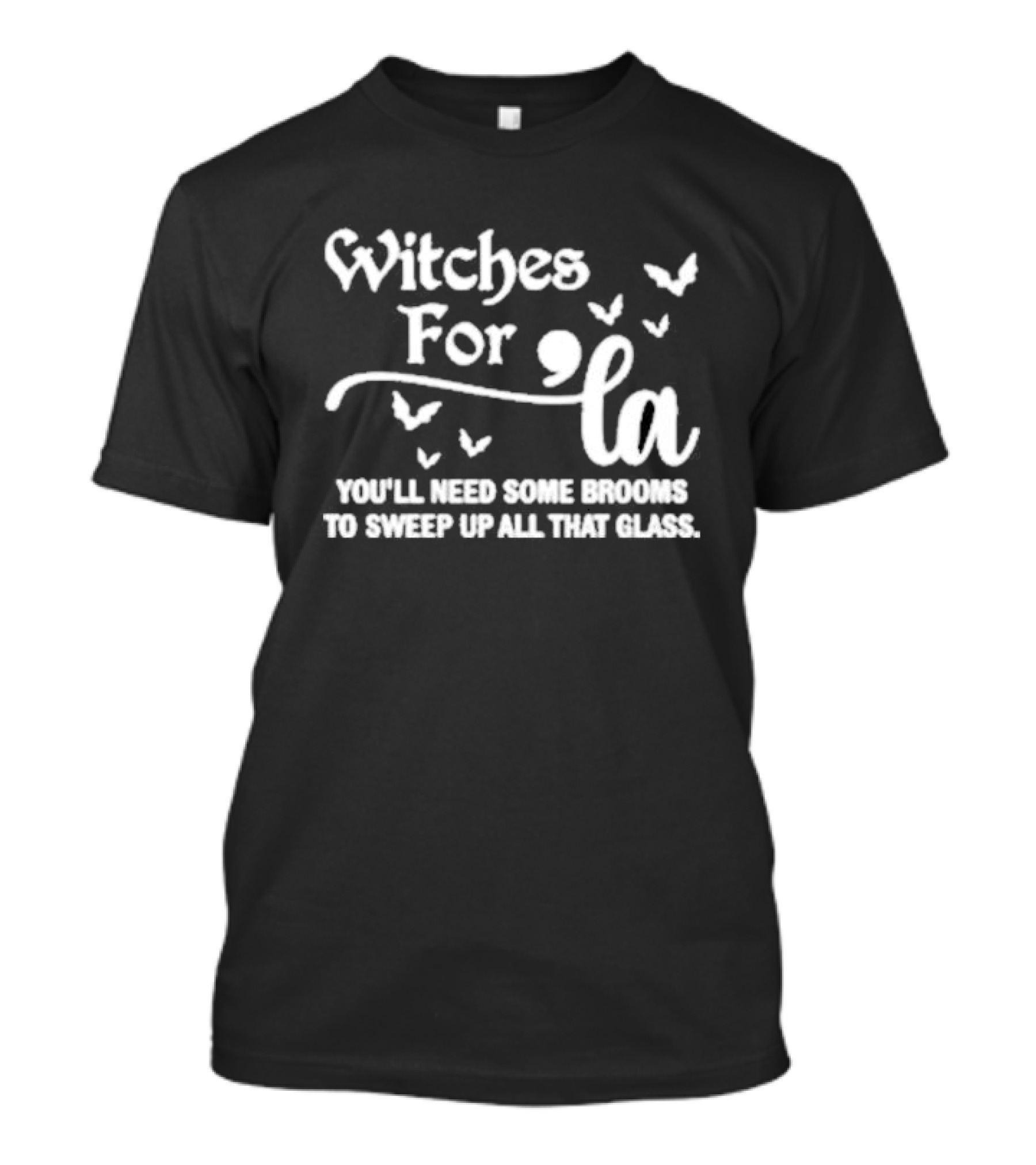Witches For La You'll Need Some Brooms To Sweep Up All That Glass With Bats T-Shirt