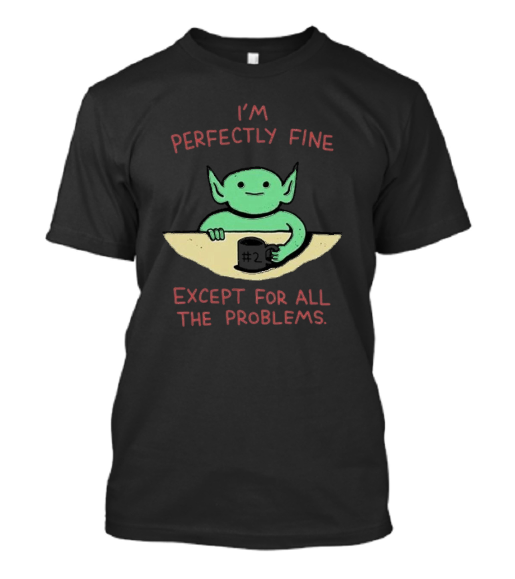 Wizard Of Barge I'm Perfectly Fine Except For All The Problems Green Creature Holding #2 Mug T-Shirt