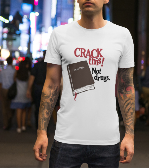 CRACK This Holy Bible Not Drugs T-Shirt