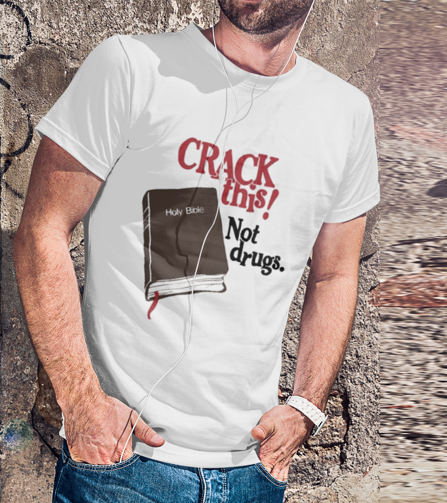 CRACK This Holy Bible Not Drugs T-Shirt