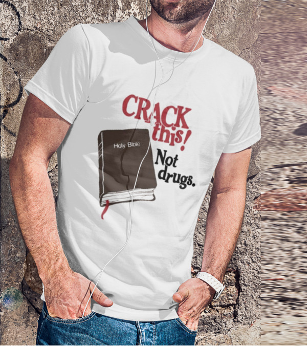 CRACK This Holy Bible Not Drugs T-Shirt