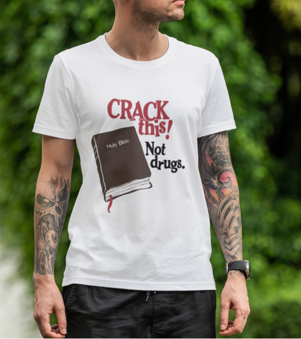 CRACK This Holy Bible Not Drugs T-Shirt