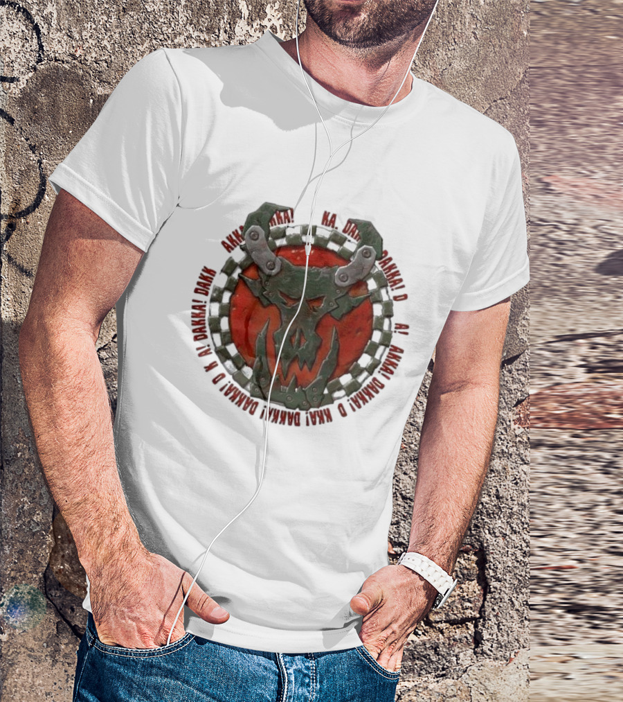 Orks Goff Mork Dakka Dakka Dakka Logo Ka Dakka Dakka Dakka Dakka Dakka Dakka Dakka Dakka Dakka Dakka Dakka Dakka T-Shirt
