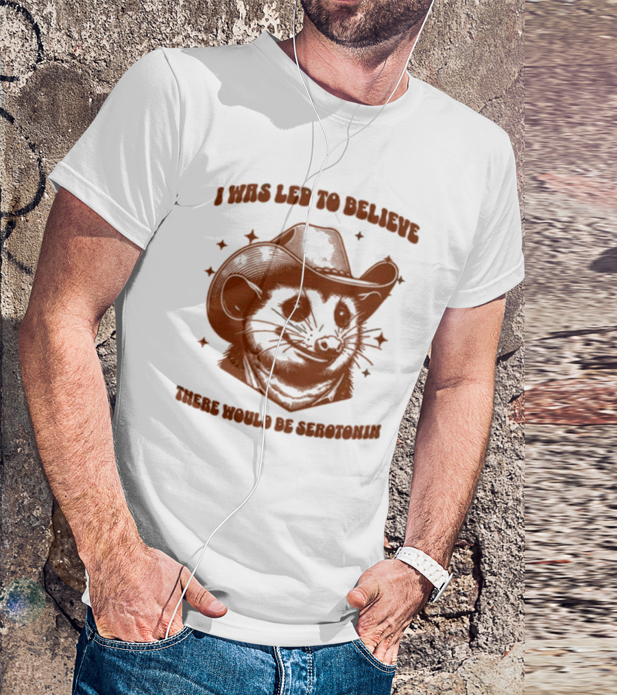 Raccoon Wearing Cowboy Hat I Was Led To Believe There Would Be Serotonin T-Shirt