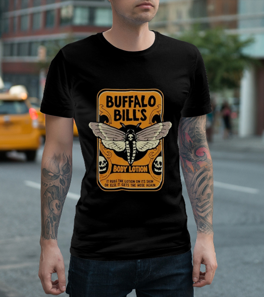 Buffalo Bill's Body Lotion Ghost Butterfly It Rubs The Lotion On Its Skin Or Else It Gets The Hose Again T-Shirt