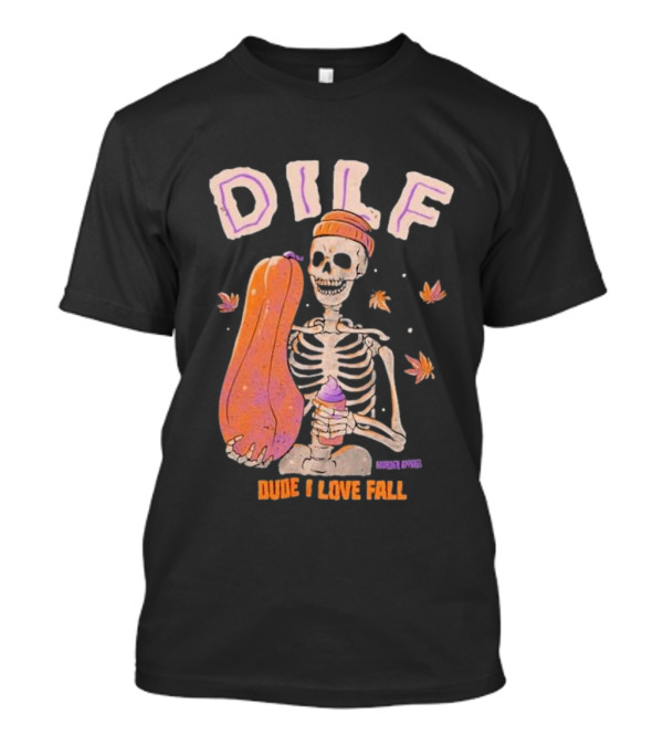 Dude I Love Fall DILF Murder Apparel Skeleton Pumpkin Autumn Leaves T-Shirt